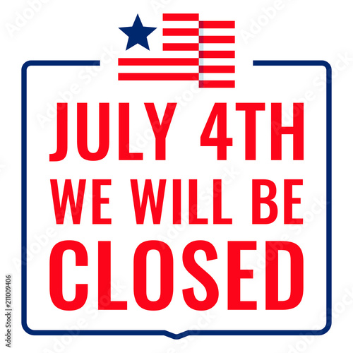 July 4th we will be closed sign. Badge, stamp. Flat vector illustration on white background.