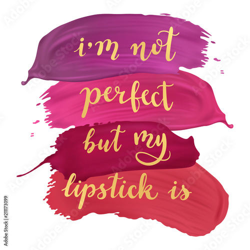 I'm not perfect, but my lipstick is - gold hand written lettering with lipstick smears isolated on white background. Modern design for salons, beauty shops.