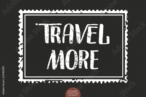 Vector hand drawn lettering Travel More. Elegant modern ink illustration as stamp. Typography poster on dark background. For cards, invitations, prints etc. Quote about travel and adventure.