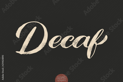 Coffee lettering. Vector hand drawn calligraphy Decaf. Elegant modern calligraphy ink illustration. Typography poster on dark background. Coffee shop or restaurant promotion lettering.