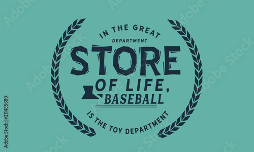 In the great department store of life, baseball is the toy department.