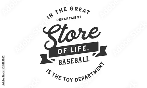 In the great department store of life, baseball is the toy department.
