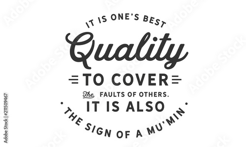 It is one   s best quality to cover the faults of others. It is also the sign of a Mu   min.