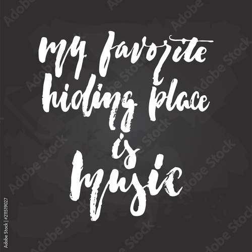 My favorite hiding place is music - hand drawn Musical lettering phrase isolated on the black chalkboard background. Fun brush chalk vector quote for banners, poster design, photo overlays.