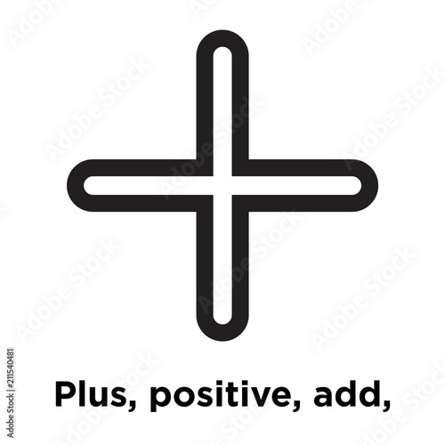 Plus, positive, add, symbol icon vector sign and symbol isolated on white background, Plus, positive, add, symbol logo concept