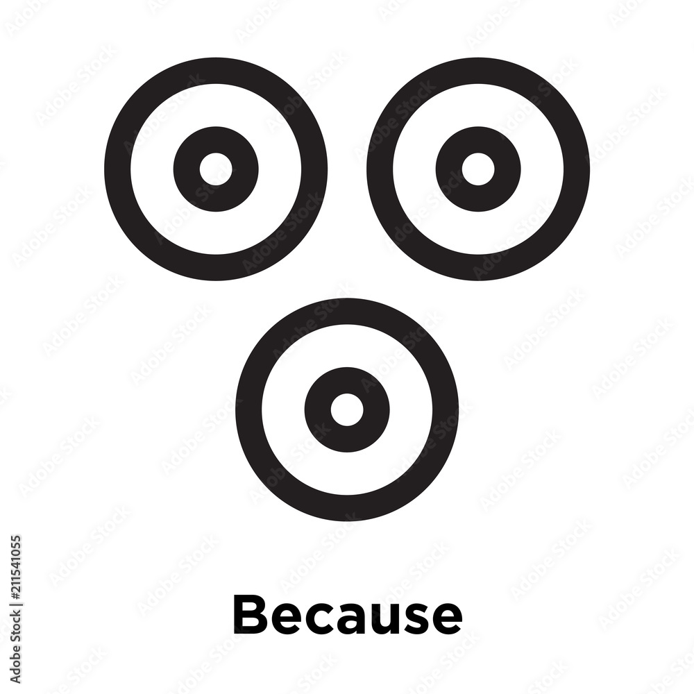 Because symbol icon vector sign and symbol isolated on white background, Because symbol logo concept Because symbol icon vector sign and symbol isolated on white background, Because symbol logo concept
