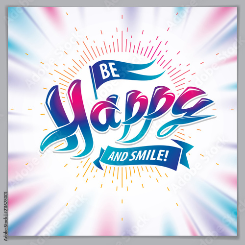 Be Happy vector design for greeting card. Includes beautiful lettering composition placed over blurred colorful abstract background. Square shape format with CMYK colors acceptable for print.