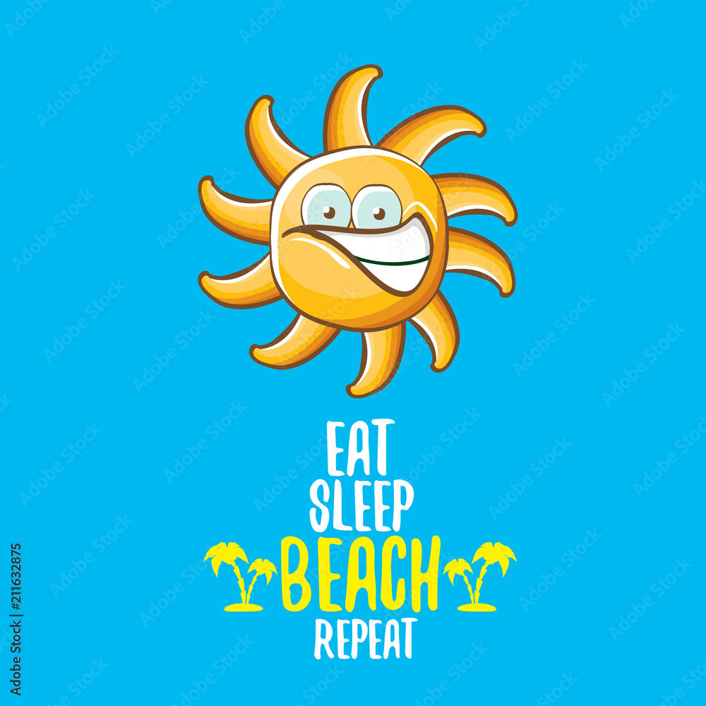Eat sleep beach repeat vector illustration or summer poster. vector funky sun character with funny slogan for print on tee. summer party fun label or icon on blue sky background Eat sleep beach repeat vector illustration or summer poster. vector funky sun character with funny slogan for print on tee. summer party fun label or icon on blue sky background