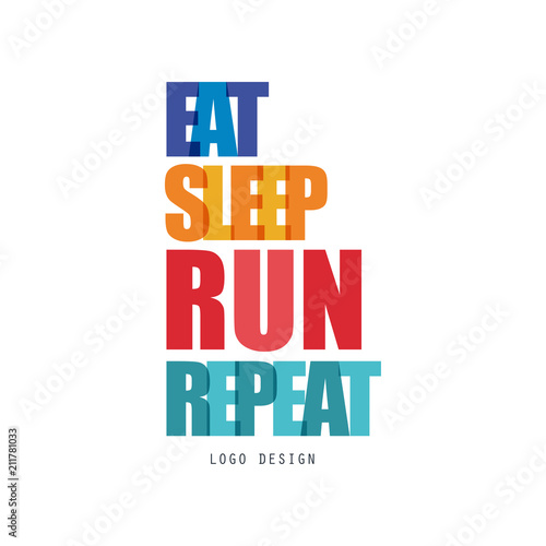 Eat, sleep, run, repeat logo design, inspirational and motivational slogan for running poster, card, decoration banner, print, badge, sticker vector Illustration