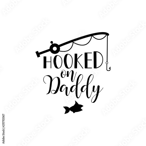 Hooked on daddy. Lettering. calligraphy vector illustration.