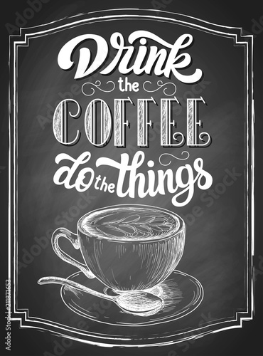 Hand lettering Drink the coffee do the things on retro black chalkboard background with sketch monochrome cup of cappuccino sketch. Vector vintage illustration.