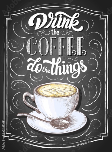Hand lettering Drink the coffee do the things on black chalkboard background with colorful cup of capuccino sketch. Vector vintage illustration.