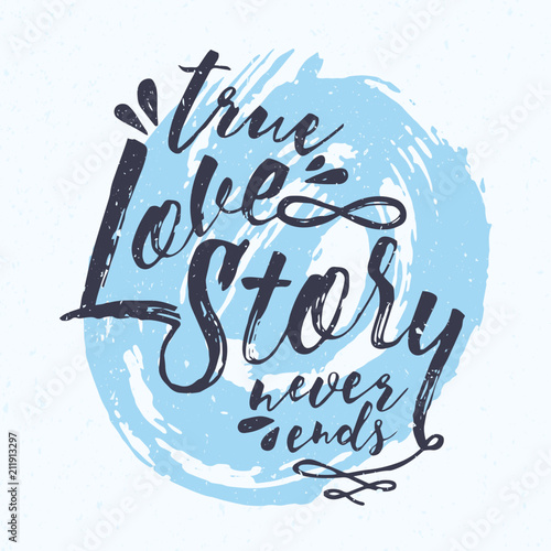 True Love Story Never Ends message handwritten with gorgeous cursive font against blue circular paint stain on background
