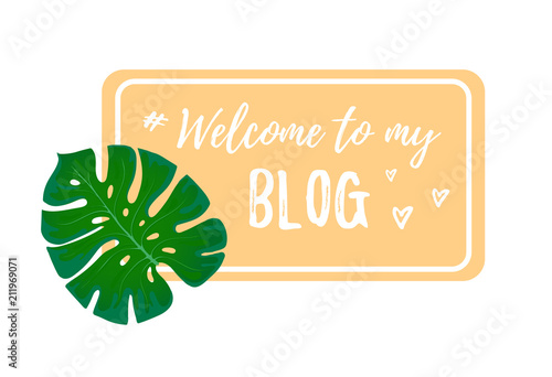 Welcome to the blog. Design template for blogging. Illustration with place for text. Trendy Monstra leaf