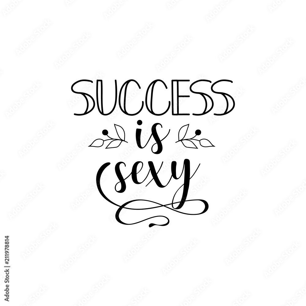 Success is sexy. Lettering. calligraphy vector illustration.