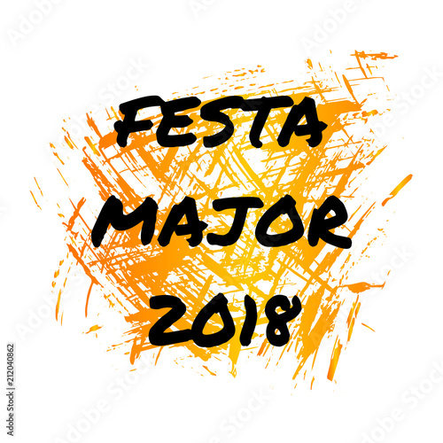 Festa Major 2018. Major holiday in catalan language. Vector illustration for a traditional national holiday in honor of the city's patrons in Spain, Catalonia on hand drawn abstract background.  