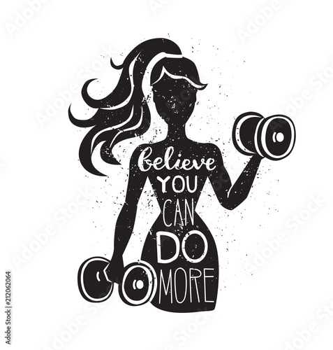 Believe you can do more. Motivational vector lettering illustration. Black female silhouette with dumbbells. Hand written phrase and grunge texture. Inspirational fitness card, poster or print design.