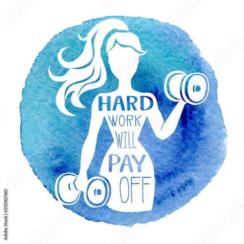 Hard work will pay off. Vector fitness illustration of a slim woman working out with dumbbells, motivational hand lettering message and bright blue watercolor stain isolated on white background.