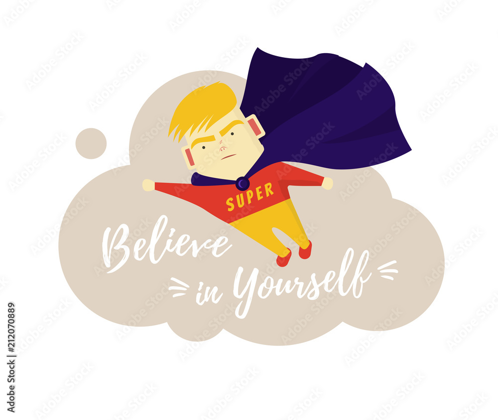 Motivational phrase. Believe in yourself. The boy is a superhero. Motivation and self-confidence Motivational phrase. Believe in yourself. The boy is a superhero. Motivation and self-confidence