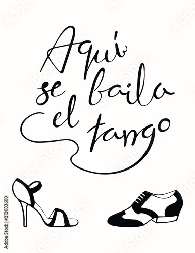 Hand written lettering quote Aqui se baila el tango in Spanish, tr. Tango is danced here, with dancing shoes. Isolated objects on white background. Vector illustration. Design concept print, poster.