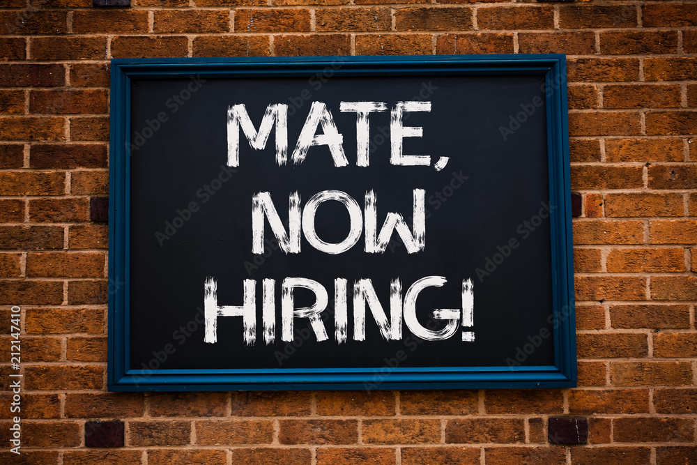 Conceptual hand writing showing Mate, Now Hiring Motivational Call. Business photo showcasing Workforce Wanted Employees Recruitment Framed hang black board study class brick wall background.