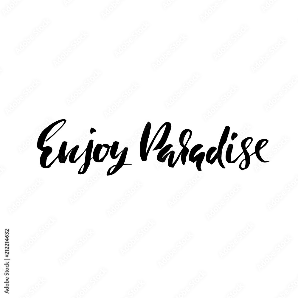 Enjoy paradise. Modern dry brush lettering. Calligraphic phrase. Typography banner. Vector illustration. Enjoy paradise. Modern dry brush lettering. Calligraphic phrase. Typography banner. Vector illustration.