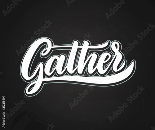 Gather Lettering.Handwriting inscription. Modern Calligraphy