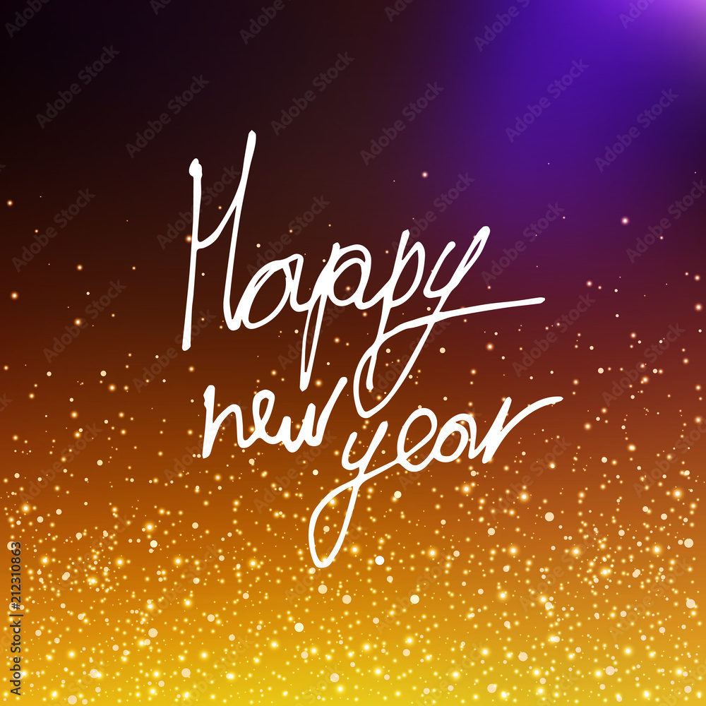 Vector illustration Calligraphy Happy New Year. Blurred background. The inscription on the greeting card. Golden sequins, confetti. EPS10.