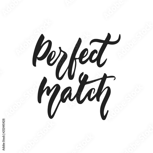 Perfect match - hand drawn wedding romantic lettering phrase isolated on the white background. Fun brush ink vector calligraphy quote for invitations, greeting cards design, photo overlays.