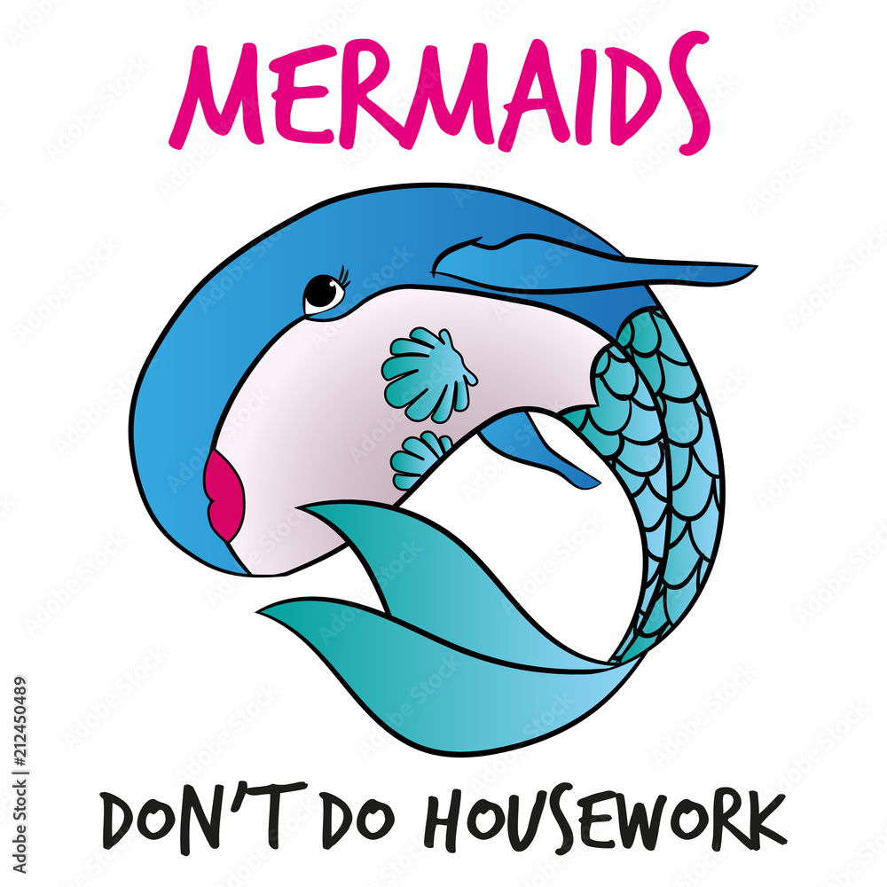 Mermaids don't do housework.' Funny vector text quotes and whale drawing.  Lettering poster or t-shirt textile graphic design. / Cute fat girl mermaid  character illustration in shell bikini top. Stock Vector |