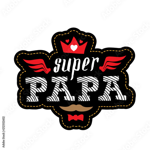 Super Papa - t-shirt print with spanish text. Happy father's day. Vector illustration. Patch with lettering, crown, wings and hearts.