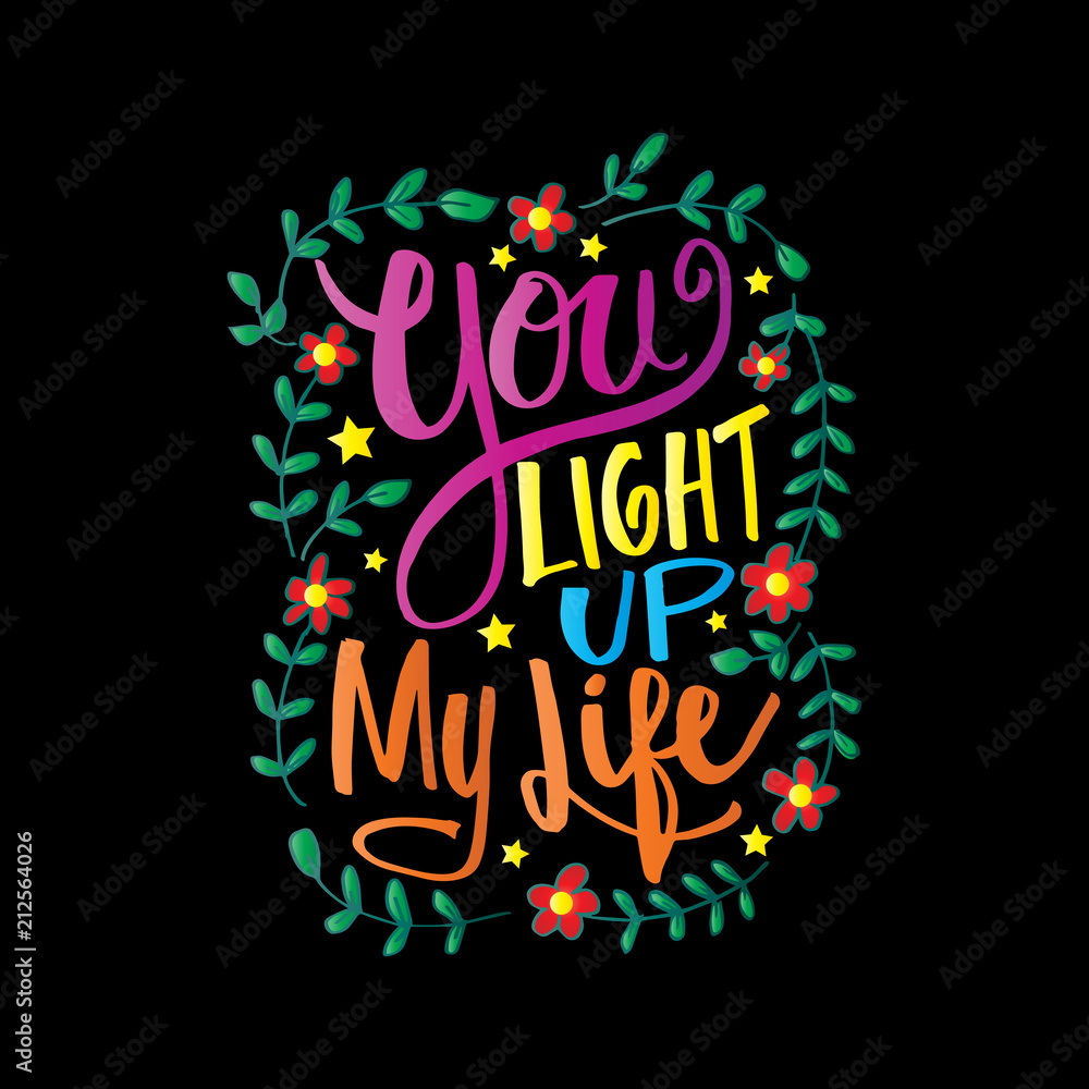 You light up my life hand lettering inscription, motivation quote.