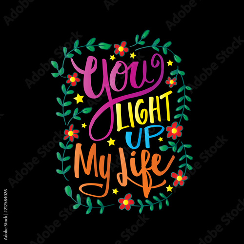 You light up my life hand lettering inscription  motivation quote.