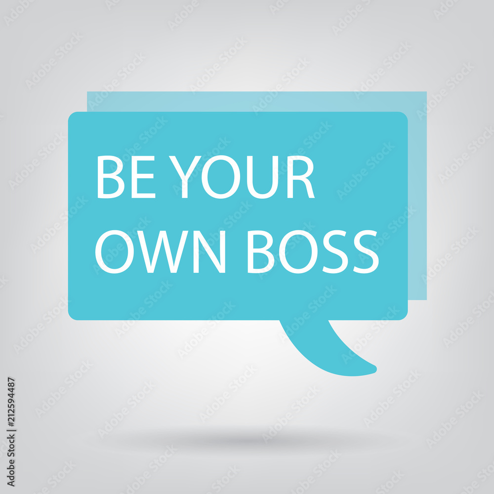 be your own boss written on speech bubble- vector illustration be your own boss written on speech bubble- vector illustration