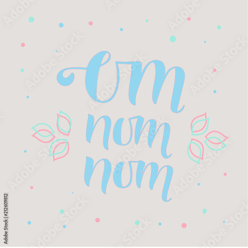 OM NOM NOM- cooking quote hand drawn lettering element your design. Perfect for advertising, poster, card, invitation, banner, menu, lettering typography.Vector illustration EPS 10