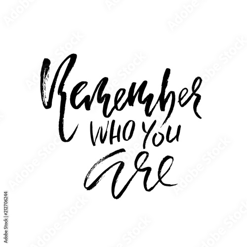 Remember who you are. Hand drawn modern dry brush lettering. Handwritten calligraphy card. Vector illustration.