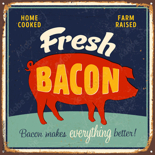 Vintage Vector Metal Sign - Home Cooked, Farm Raised, Fresh Bacon - Grunge effects can be easily removed for a brand new, clean design.