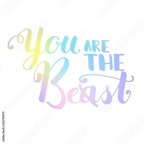 You are the beast or best handwritten lettering. Colorful pastel gradient vector illustration on white background.