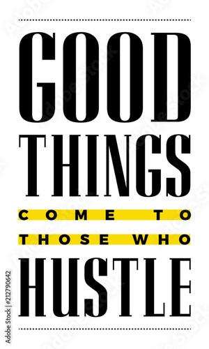 Vector poster with the phrase "Good Things Come To Those Who Hustle". Motivation Poster for office and home. Me Awesome Design for t-shirt and print.