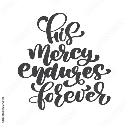 Hand lettering His mercy endures forever. Biblical background. New Testament. Christian verse, Vector illustration isolated on white background
