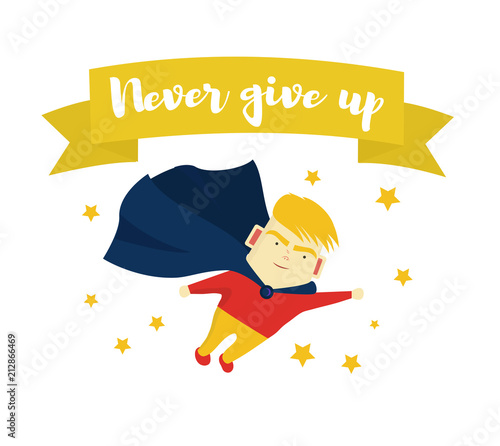 Motivational phrase. Never give up. The boy is a superhero. Motivation and self-confidence