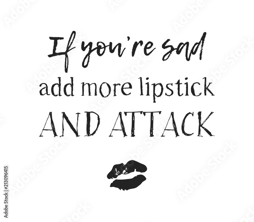 Hand drawn illustration beauty products and fashion quote If youre sad, add more lipstick and attack. Creative ink art work. Actual vector makeup drawing