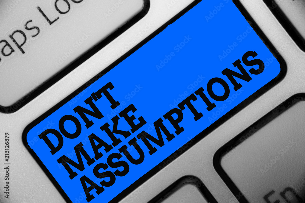Word writing text Don t not Make Assumptions. Business concept for putting plan in future with percentage happening Computer program use software keyboard blue button typing office work. Word writing text Don t not Make Assumptions. Business concept for putting plan in future with percentage happening Computer program use software keyboard blue button typing office work.