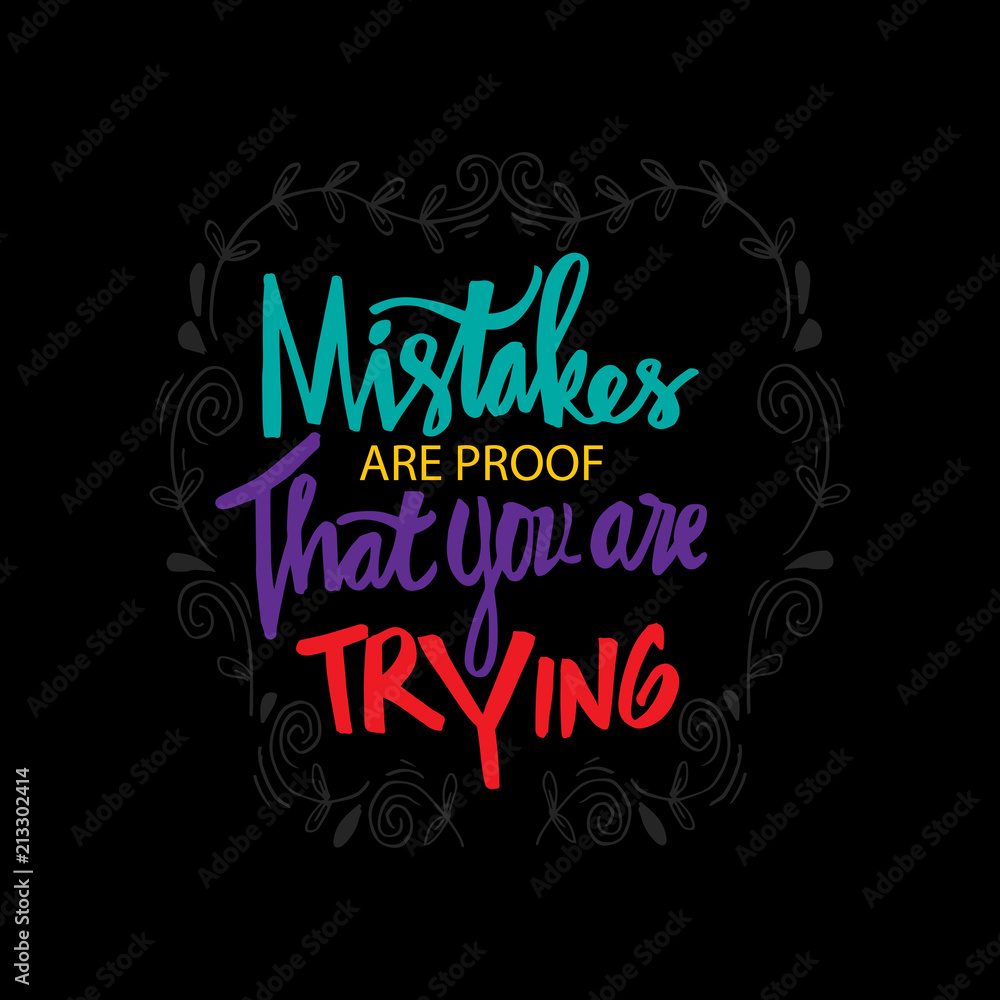 Mistakes are proof that you're trying. Motivational quote.	