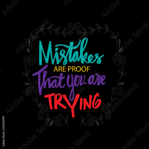 Mistakes are proof that you re trying. Motivational quote. 