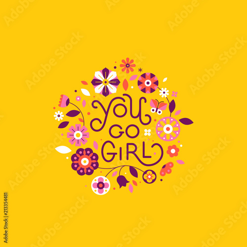 Vector illustration in simple style with hand-lettering phrase you go girl and flowers