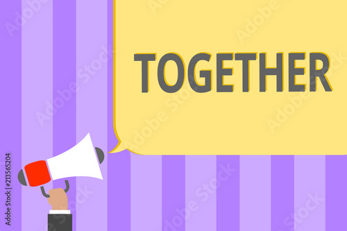 Text sign showing Together. Conceptual photo In proximity,union or collison with another person or things Megaphone loudspeaker loud screaming scream idea talk talking speech listen.