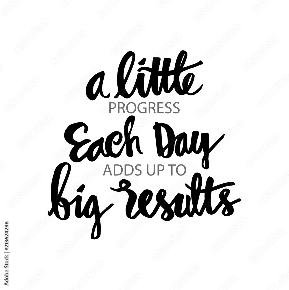 A little progress every day adds up to BIG results. Motivational quote by Satya Nani