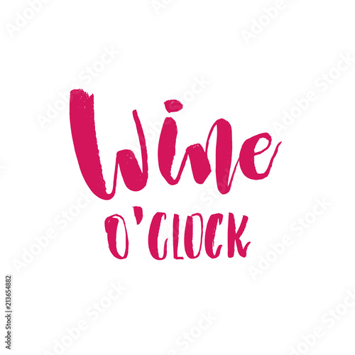 Wine o'clock. Funny handwritten lettering quote about alcohol cocktails. Good for posters, t-shirt, prints, cards, banners. Vector typographic element for your design