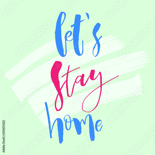 Let's Stay Home. Inspirational housewarming handwritten lettering quote. Good for posters, t-shirt, prints, cards, banners. Vector typographic element for your design
